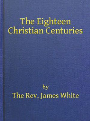 [Gutenberg 44703] • The Eighteen Christian Centuries